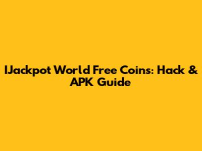 IJackpot World Free Coins: Hack & APK Guide