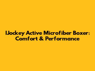 IJockey Active Microfiber Boxer: Comfort & Performance