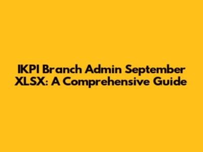IKPI Branch Admin September XLSX: A Comprehensive Guide