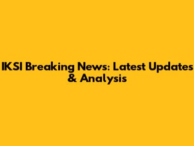 IKSI Breaking News: Latest Updates & Analysis