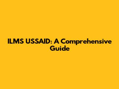 ILMS USSAID: A Comprehensive Guide