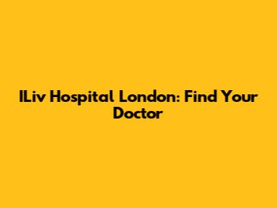 ILiv Hospital London: Find Your Doctor