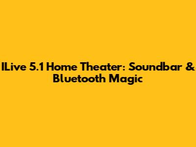 ILive 5.1 Home Theater: Soundbar & Bluetooth Magic
