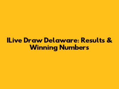 ILive Draw Delaware: Results & Winning Numbers