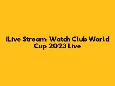 ILive Stream: Watch Club World Cup 2023 Live