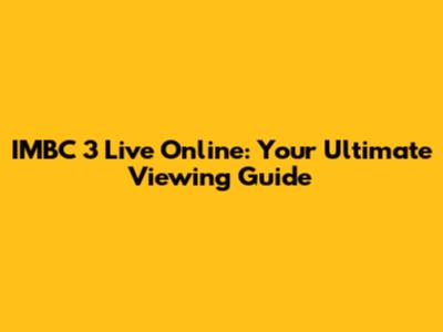 IMBC 3 Live Online: Your Ultimate Viewing Guide