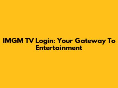 IMGM TV Login: Your Gateway To Entertainment
