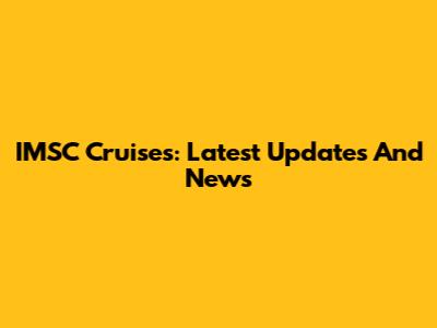 IMSC Cruises: Latest Updates And News