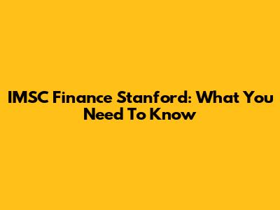 IMSC Finance Stanford: What You Need To Know