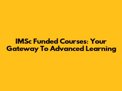IMSc Funded Courses: Your Gateway To Advanced Learning