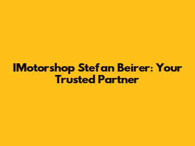 IMotorshop Stefan Beirer: Your Trusted Partner