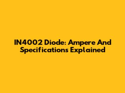 IN4002 Diode: Ampere And Specifications Explained