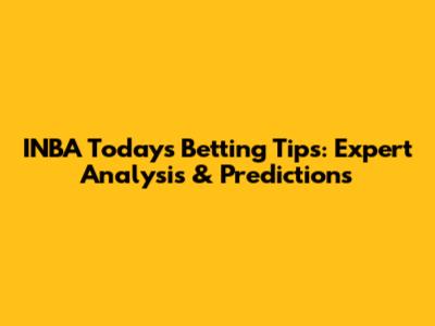 INBA Today's Betting Tips: Expert Analysis & Predictions