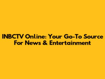 INBCTV Online: Your Go-To Source For News & Entertainment