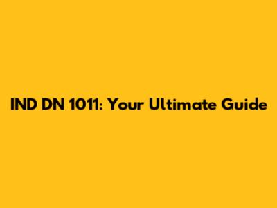 IND DN 1011: Your Ultimate Guide