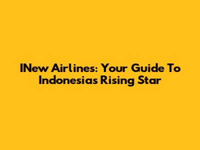 INew Airlines: Your Guide To Indonesia's Rising Star