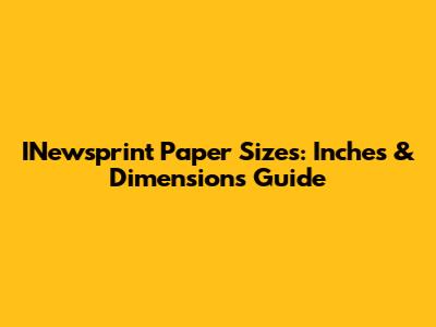 INewsprint Paper Sizes: Inches & Dimensions Guide