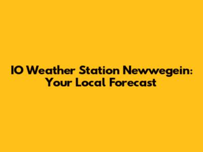 IO Weather Station Newwegein: Your Local Forecast