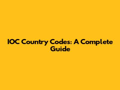 IOC Country Codes: A Complete Guide