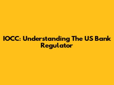 IOCC: Understanding The US Bank Regulator