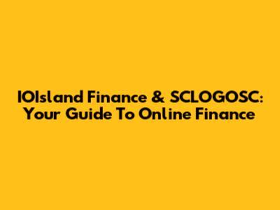 IOIsland Finance & SCLOGOSC: Your Guide To Online Finance