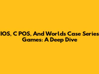 IOS, C POS, And World's Case Series Games: A Deep Dive