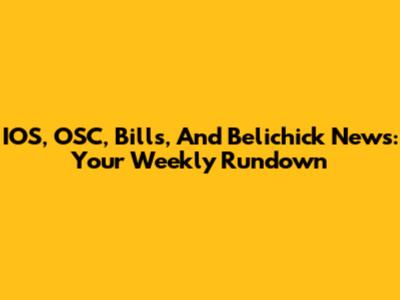 IOS, OSC, Bills, And Belichick News: Your Weekly Rundown