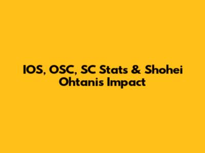 IOS, OSC, SC Stats & Shohei Ohtani's Impact