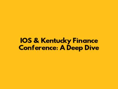 IOS & Kentucky Finance Conference: A Deep Dive