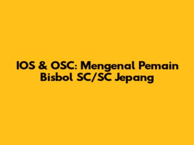 IOS & OSC: Mengenal Pemain Bisbol SC/SC Jepang