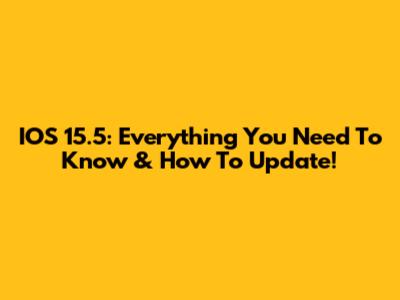 IOS 15.5: Everything You Need To Know & How To Update!