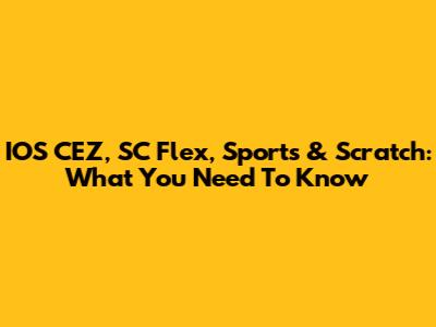 IOS CEZ, SC Flex, Sports & Scratch: What You Need To Know