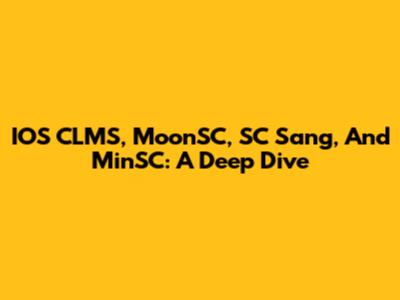 IOS CLMS, MoonSC, SC Sang, And MinSC: A Deep Dive