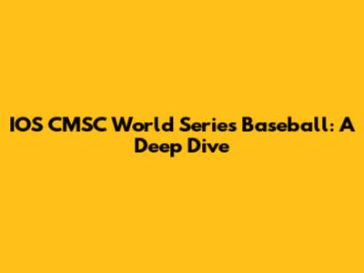 IOS CMSC World Series Baseball: A Deep Dive