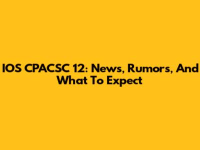 IOS CPACSC 12: News, Rumors, And What To Expect