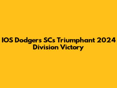 IOS Dodgers SC's Triumphant 2024 Division Victory