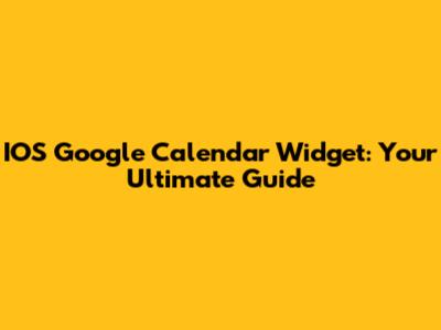 IOS Google Calendar Widget: Your Ultimate Guide