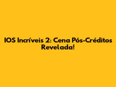 IOS Incríveis 2: Cena Pós-Créditos Revelada!