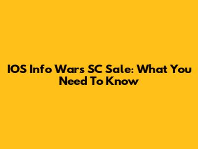 IOS Info Wars SC Sale: What You Need To Know