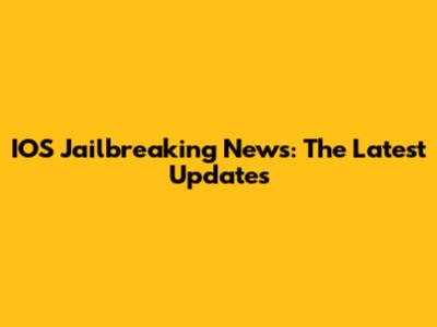 IOS Jailbreaking News: The Latest Updates