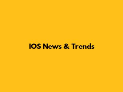 IOS News & Trends