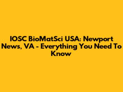 IOSC BioMatSci USA: Newport News, VA - Everything You Need To Know