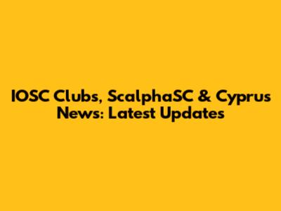 IOSC Clubs, ScalphaSC & Cyprus News: Latest Updates