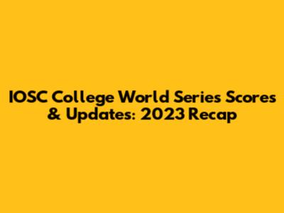 IOSC College World Series Scores & Updates: 2023 Recap