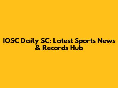 IOSC Daily SC: Latest Sports News & Records Hub