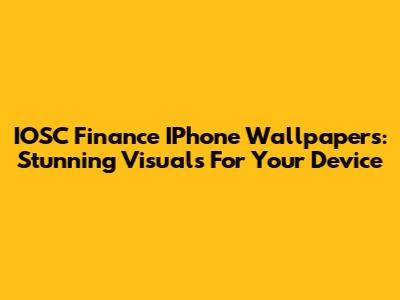 IOSC Finance IPhone Wallpapers: Stunning Visuals For Your Device
