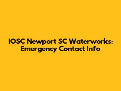 IOSC Newport SC Waterworks: Emergency Contact Info