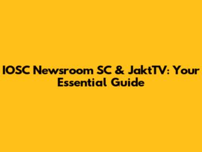IOSC Newsroom SC & JaktTV: Your Essential Guide