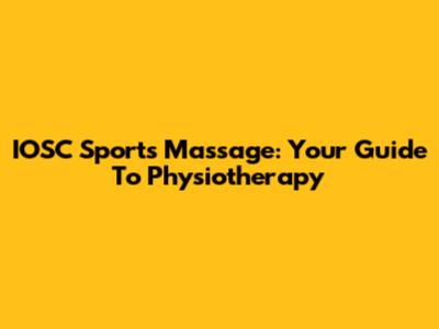 IOSC Sports Massage: Your Guide To Physiotherapy