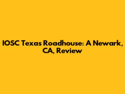 IOSC Texas Roadhouse: A Newark, CA, Review